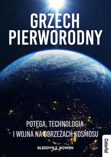 Grzech pierworodny. Potęga, technologia i wojna na obrzeżach kosmosu - ebook pdf Bleddyn Bowen