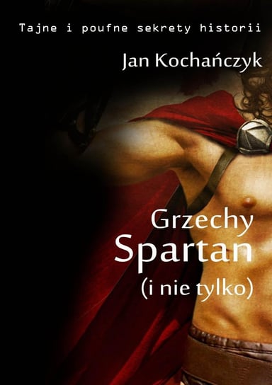 Grzechy Spartan (i nie tylko) Kochańczyk Jan