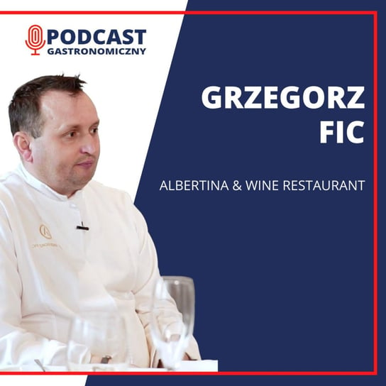 Grzegorz Fic, Albertina & Wine Restaurant - Podcast gastronomiczny - podcast Głomski Sławomir