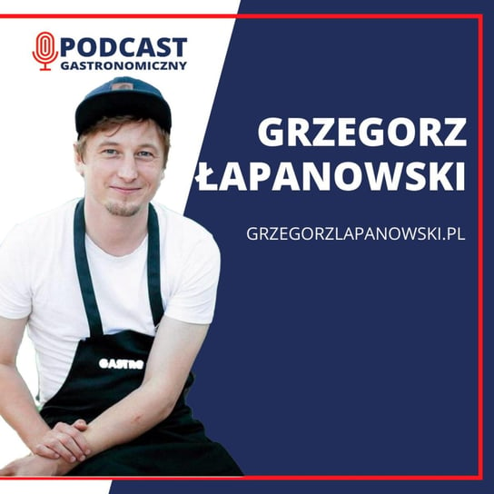 Grzegorz Łapanowski - Podcast gastronomiczny - podcast Głomski Sławomir