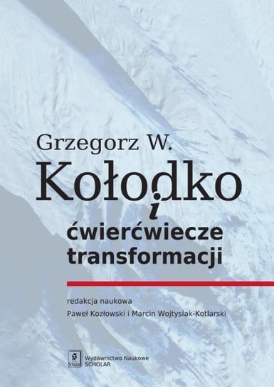 Grzegorz W. Kołodko i ćwierćwiecze transformacji Kołodko Grzegorz W.