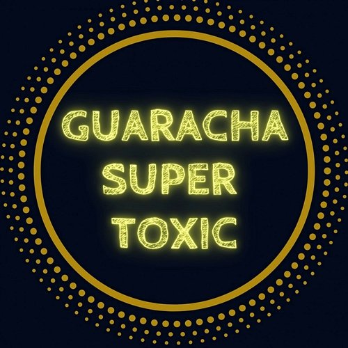 Guaracha Super Toxic Victor Herrera & Grissly