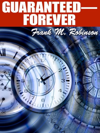 Guaranteed—Forever! Frank M. Robinson