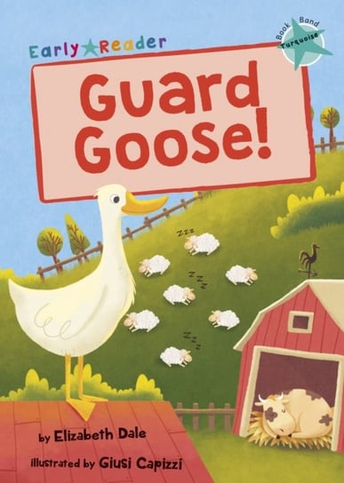Guard Goose. (Turquoise Early Reader) Dale Elizabeth