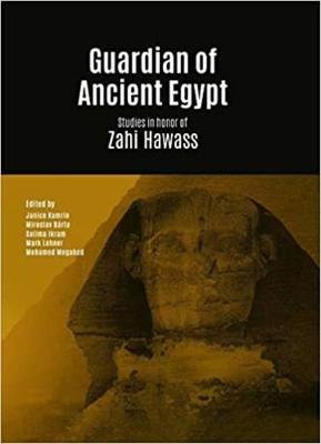 Guardian of Ancient Egypt: Studies in honor of Zahi Hawass (3 volume set) Janice Kamrin