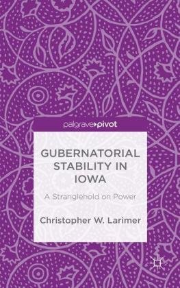 Gubernatorial Stability in Iowa: A Stranglehold on Power Larimer Christopher W.