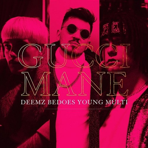 Gucci Mane Deemz, Bedoes 2115, Young Multi