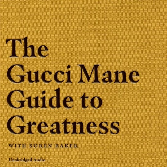 Gucci Mane Guide to Greatness Baker Soren, Gucci Mane