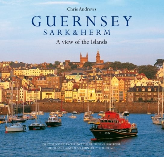 Guernsey Sark and Herm. A View of the Islands Chris Andrews, Dallas Masterton