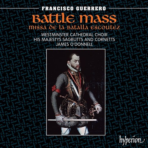 Guerrero: Missa De la batalla escoutez & Other Works Westminster Cathedral Choir, His Majestys Sagbutts & Cornetts, James O'Donnell