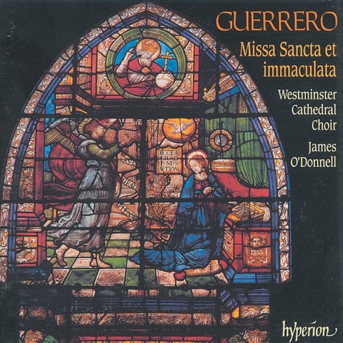 Guerrero: Missa Sancta et immaculata & Other Sacred Music Westminster Cathedral Choir, James O'Donnell
