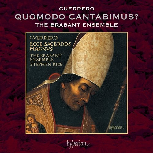 Guerrero: Quomodo cantabimus canticum Domini? Stephen Rice, The Brabant Ensemble