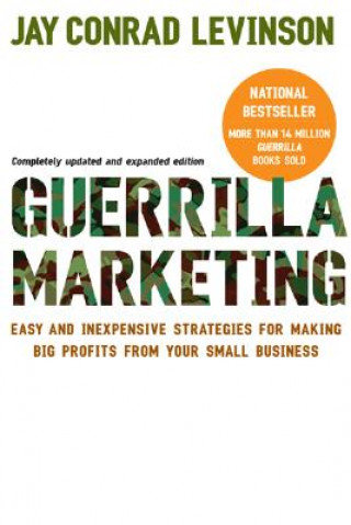Guerrilla Marketing: Easy and Inexpensive Strategies for Making Big Profits from Your Small Business Levinson Jay Conrad