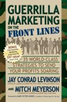Guerrilla Marketing on the Front Lines: 35 World-Class Strategies to Send Your Profits Soaring Meyerson Mitch, Levinson Jay Conrad