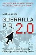 Guerrilla P.R. 2.0: Wage an Effective Publicity Campaign Without Going Broke Levine Michael