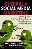 Guerrilla Social Media Marketing: 100+ Weapons to Grow Your Online Influence, Attract Customers, and Drive Profits Gibson Shane, Levinson Jay Conrad