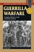 Guerrilla Warfare: Irregular Warfare in the Twentieth Century Weir William
