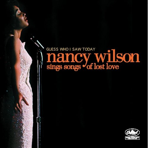 Guess Who I Saw Today: Nancy Wilson Sings Of Lost Love Nancy Wilson