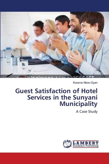 Guest Satisfaction of Hotel Services in the Sunyani Municipality Ntow-Gyan Kwame