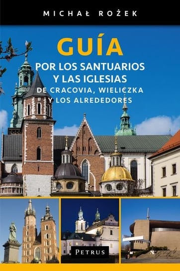 Guia. Por los santuarios y las iglesias. De Cracovia, Wieliczka y los alrededores. Przewodnik po Krakowie Rożek Michał