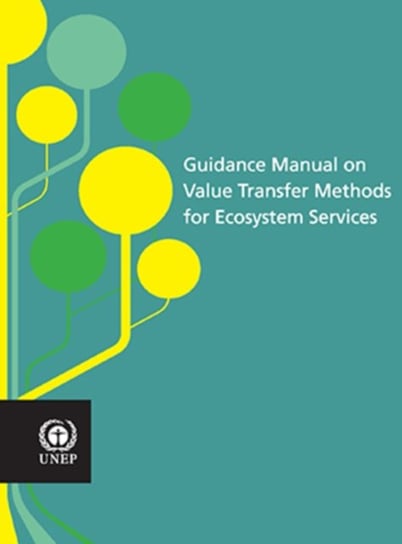 Guidance Manual on Value Transfer Methods for Ecosystem Services United Nations Pubn