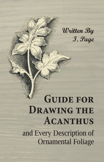 Guide for Drawing the Acanthus, and Every Description of Ornamental Foliage Page I.