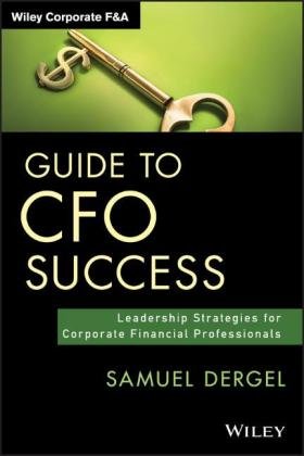 Guide to CFO Success: Leadership Strategies for Corporate Financial Professionals Samuel Dergel