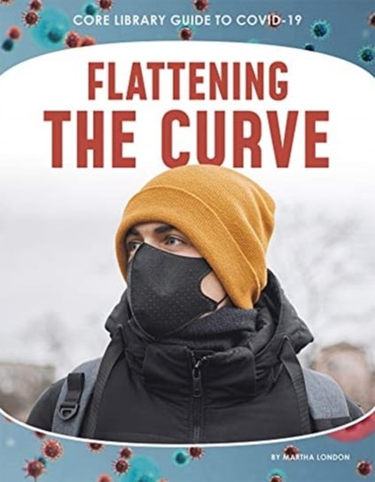 Guide to Covid-19: Flattening the Curve London Martha