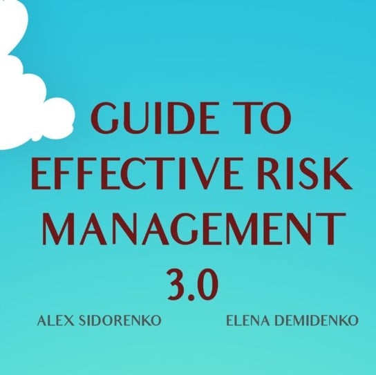 Guide to effective risk management Alex Sidorenko, Elena Demidenko