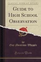 Guide to High School Observation (Classic Reprint) Whipple Guy Montrose