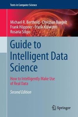 Guide to Intelligent Data Science: How to Intelligently Make Use of Real Data Michael R. Berthold