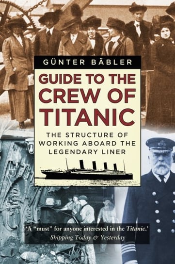 Guide to the Crew of Titanic: The Structure of Working Aboard the Legendary Liner Gunter Babler