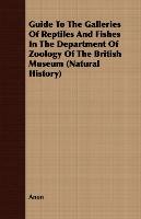 Guide To The Galleries Of Reptiles And Fishes In The Department Of Zoology Of The British Museum (Natural History) Anon
