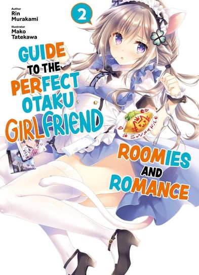 Guide to the Perfect Otaku Girlfriend: Roomies and Romance Volume 2 Rin Murakami
