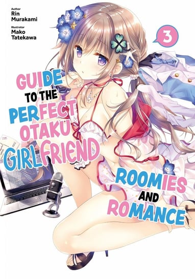 Guide to the Perfect Otaku Girlfriend: Roomies and Romance Volume 3 Rin Murakami