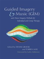 Guided Imagery & Music (GIM) and Music Imagery Methods for Individual and Group Therapy Grocke Denise