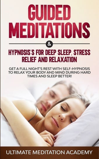 Guided Meditations & Hypnosis's for Deep Sleep, Stress Relief and Relaxation Academy Ultimate Meditation