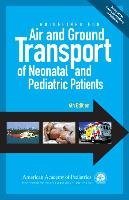 Guidelines for Air and Ground Transport of Neonatal and Pediatric Patients, 4th Edition Aap Section On Transport Medicine