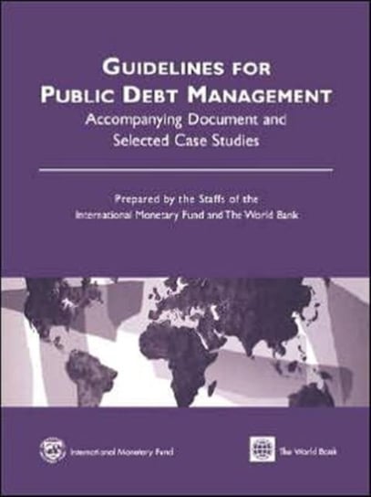 Guidelines for Public Debt Management  Accompanying Document and Selected Case Studies Opracowanie zbiorowe