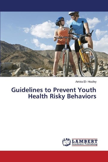Guidelines to Prevent Youth Health Risky Behaviors El- Houfey Amira