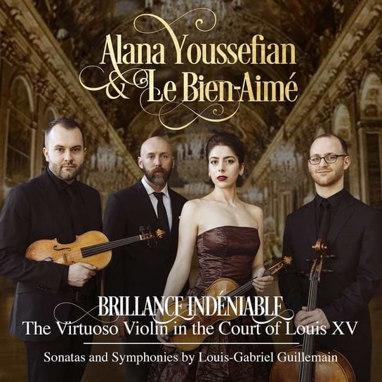 Guillemain: Brillance Indéniable The Virtuoso Violin in the Court of Louis XV Youssefian Alana, Le Bien-Aime