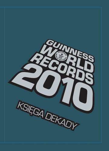 Guinness World Records 2010 Księga Dekady Opracowanie zbiorowe