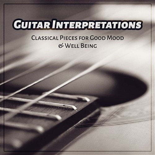 Guitar Interpretations - Classical Pieces for Good Mood & Well Being Pablo Maisky