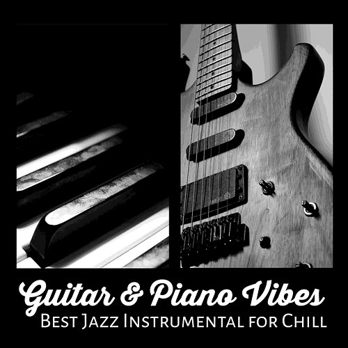 Guitar & Piano Vibes - Best Jazz Instrumental for Chill Piano Jazz Calming Music Academy