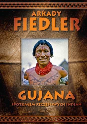 Gujana - spotkałem szczęśliwych Indian Fiedler Arkady