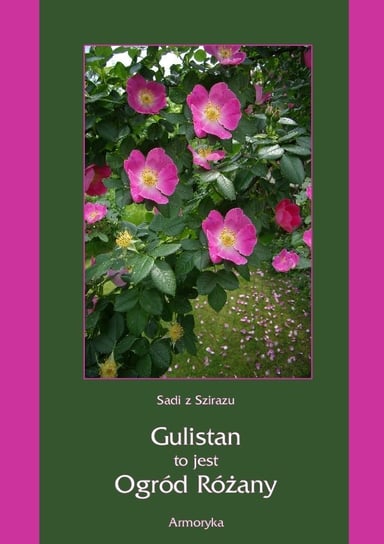 Gulistan, to jest ogród różany Sadi z Szirazu