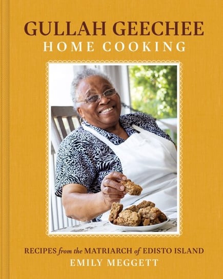 Gullah Geechee Home Cooking: Recipes from the Mother of Edisto Island Emily Meggett