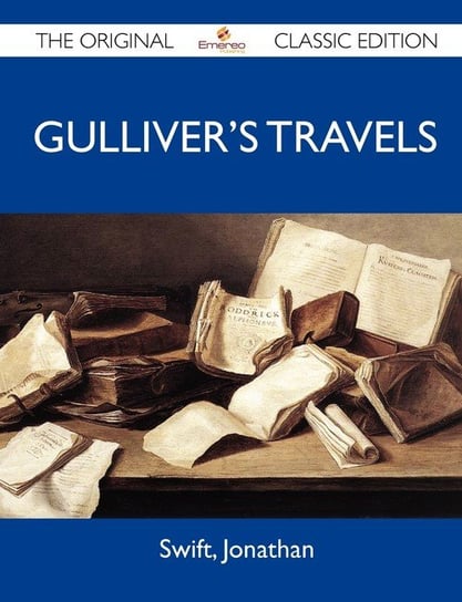Gulliver's Travels - The Original Classic Edition Swift Jonathan