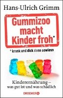Gummizoo macht Kinder froh, krank und dick dann sowieso Grimm Hans-Ulrich