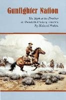 Gunfighter Nation: Myth of the Frontier in Twentieth-Century America, the Slotkin Richard
